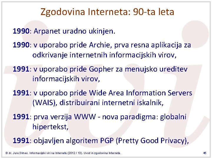 Zgodovina Interneta: 90 -ta leta 1990: Arpanet uradno ukinjen. 1990: v uporabo pride Archie, Zgodovina Interneta: 90 -ta leta 1990: Arpanet uradno ukinjen. 1990: v uporabo pride Archie,