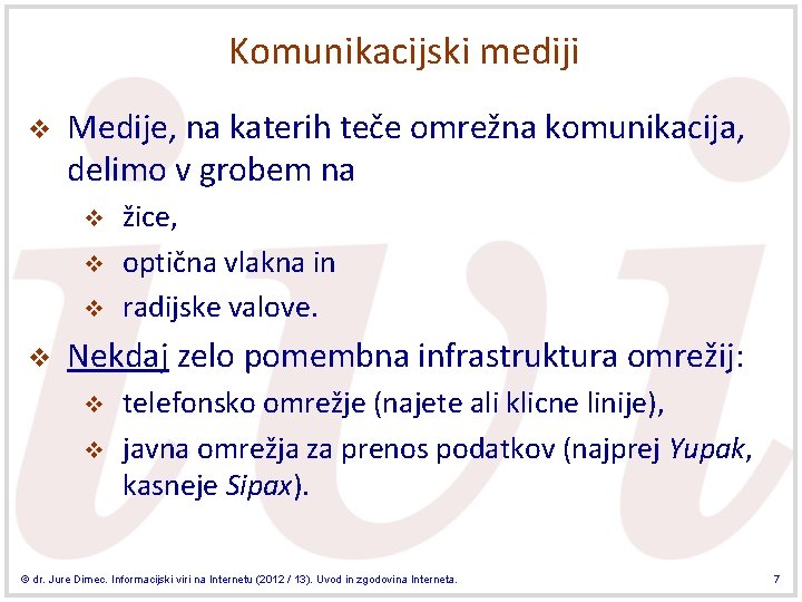 Komunikacijski mediji v Medije, na katerih teče omrežna komunikacija, delimo v grobem na v Komunikacijski mediji v Medije, na katerih teče omrežna komunikacija, delimo v grobem na v