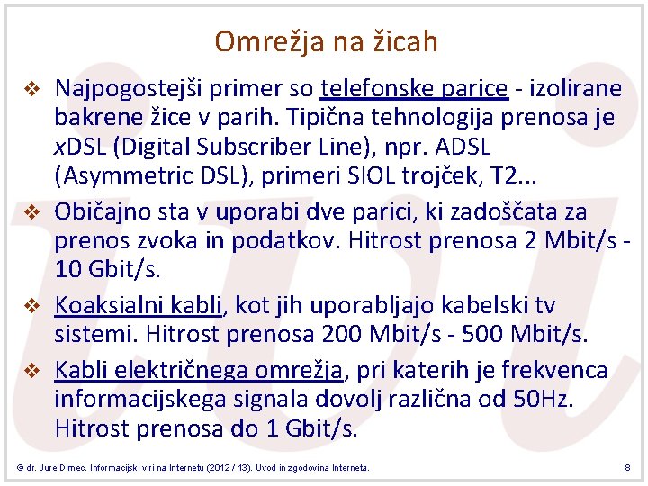 Omrežja na žicah v v Najpogostejši primer so telefonske parice - izolirane bakrene žice Omrežja na žicah v v Najpogostejši primer so telefonske parice - izolirane bakrene žice