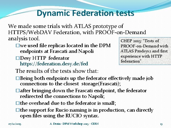 Dynamic Federation tests We made some trials with ATLAS prototype of HTTPS/Web. DAV Federation,
