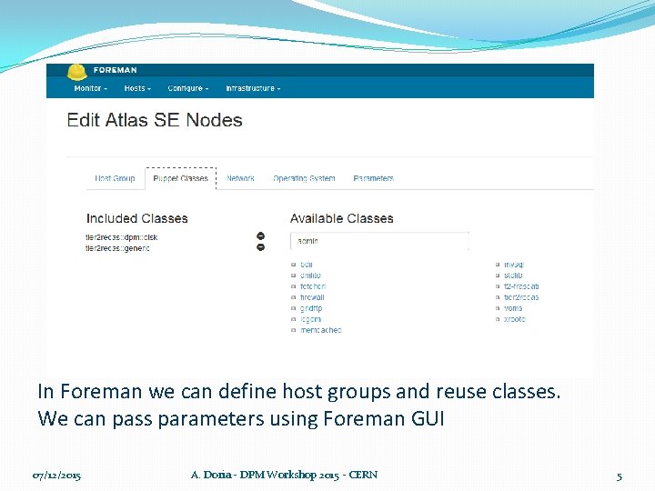 In Foreman we can define host groups and reuse classes. We can pass parameters