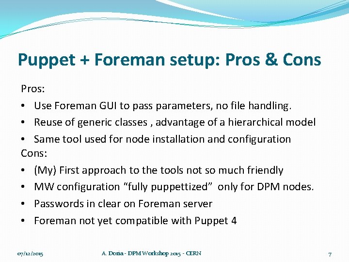 Puppet + Foreman setup: Pros & Cons Pros: • Use Foreman GUI to pass