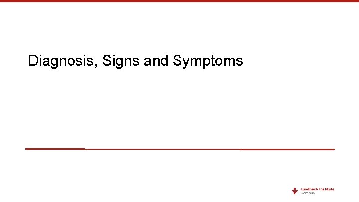 Diagnosis, Signs and Symptoms 