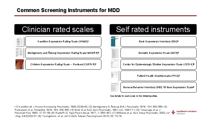 Common Screening Instruments for MDD Clinician rated scales Self rated instruments Hamilton Depression Rating