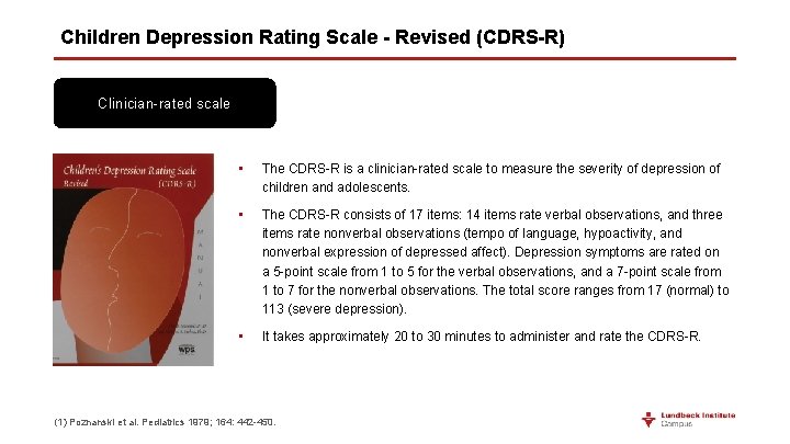 Children Depression Rating Scale - Revised (CDRS-R) Clinician-rated scale • The CDRS-R is a