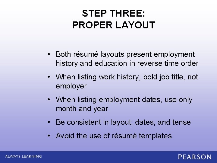 STEP THREE: PROPER LAYOUT • Both résumé layouts present employment history and education in