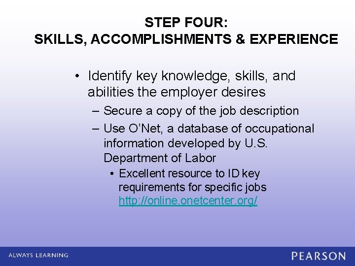 STEP FOUR: SKILLS, ACCOMPLISHMENTS & EXPERIENCE • Identify key knowledge, skills, and abilities the