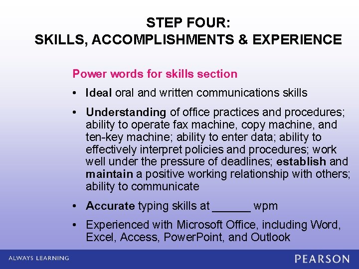 STEP FOUR: SKILLS, ACCOMPLISHMENTS & EXPERIENCE Power words for skills section • Ideal oral