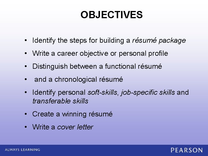 OBJECTIVES • Identify the steps for building a résumé package • Write a career