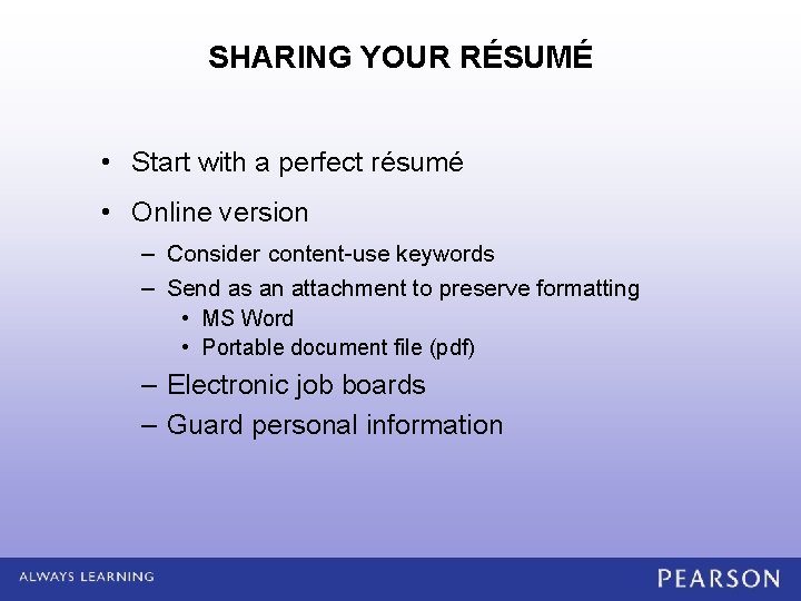 SHARING YOUR RÉSUMÉ • Start with a perfect résumé • Online version – Consider