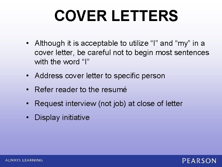 COVER LETTERS • Although it is acceptable to utilize “I” and “my” in a