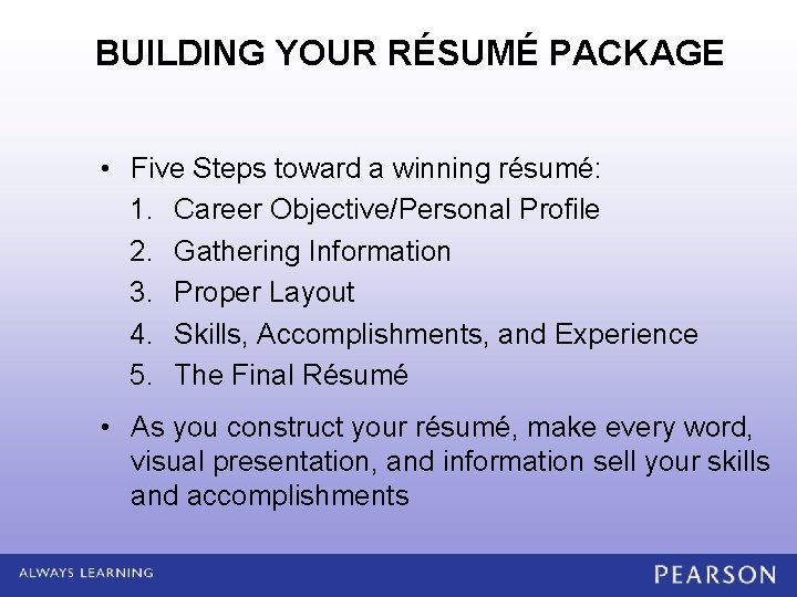 BUILDING YOUR RÉSUMÉ PACKAGE • Five Steps toward a winning résumé: 1. Career Objective/Personal