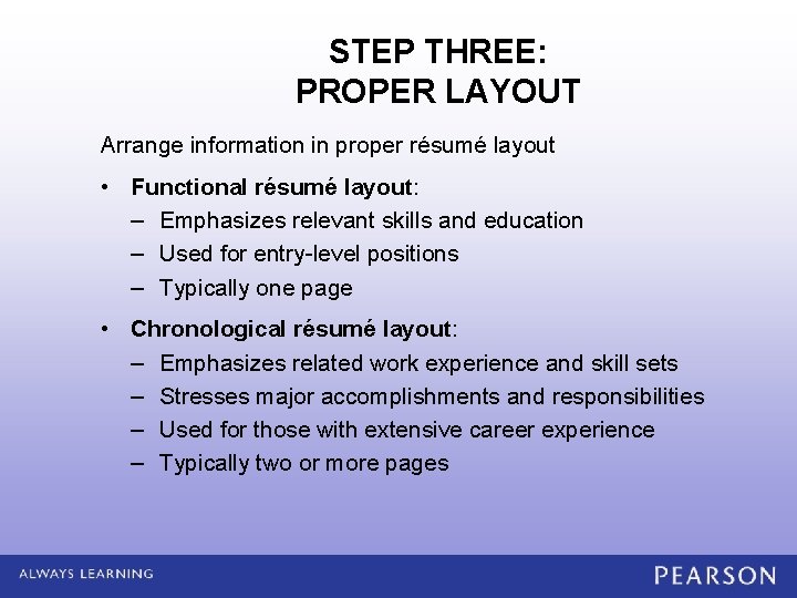 STEP THREE: PROPER LAYOUT Arrange information in proper résumé layout • Functional résumé layout: