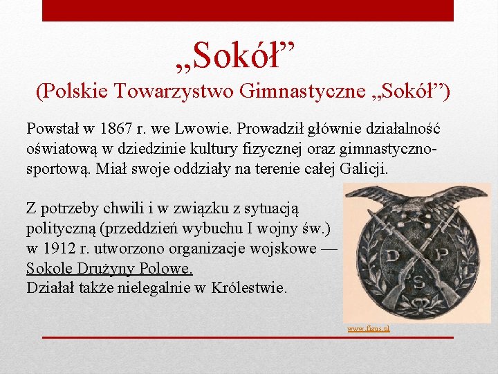 „Sokół” (Polskie Towarzystwo Gimnastyczne „Sokół”) Powstał w 1867 r. we Lwowie. Prowadził głównie działalność