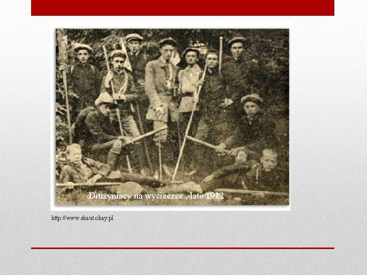 Drużyniacy na wycieczce , lato 1912 http: //www. skaut. okay. pl 
