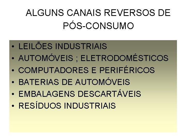 ALGUNS CANAIS REVERSOS DE PÓS-CONSUMO • • • LEILÕES INDUSTRIAIS AUTOMÓVEIS ; ELETRODOMÉSTICOS COMPUTADORES