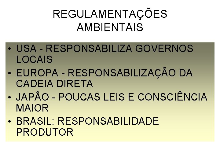 REGULAMENTAÇÕES AMBIENTAIS • USA - RESPONSABILIZA GOVERNOS LOCAIS • EUROPA - RESPONSABILIZAÇÃO DA CADEIA