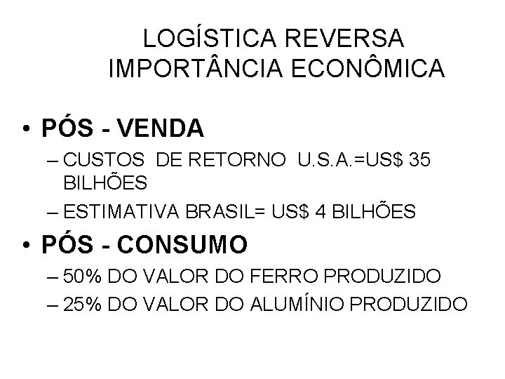 LOGÍSTICA REVERSA IMPORT NCIA ECONÔMICA • PÓS - VENDA – CUSTOS DE RETORNO U.