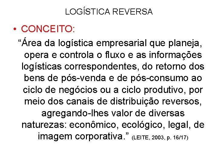 LOGÍSTICA REVERSA • CONCEITO: “Área da logística empresarial que planeja, opera e controla o