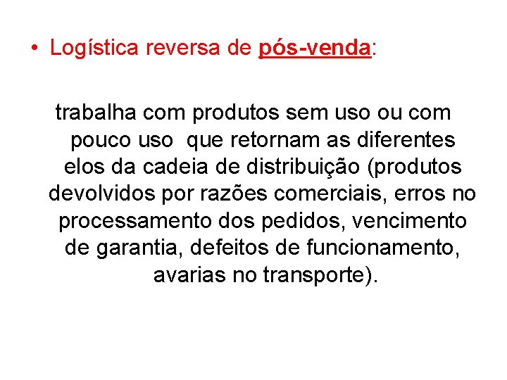  • Logística reversa de pós-venda: trabalha com produtos sem uso ou com pouco