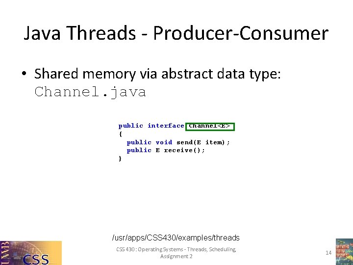 Java Threads - Producer-Consumer • Shared memory via abstract data type: Channel. java public