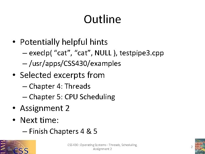 Outline • Potentially helpful hints – execlp( “cat”, NULL ), testpipe 3. cpp –
