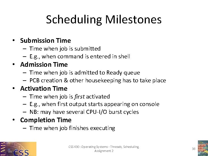 Scheduling Milestones • Submission Time – Time when job is submitted – E. g.