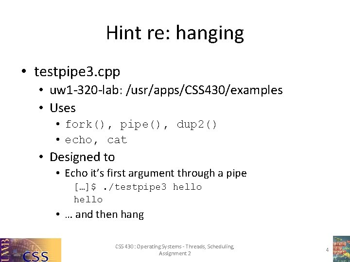 Hint re: hanging • testpipe 3. cpp • uw 1 -320 -lab: /usr/apps/CSS 430/examples