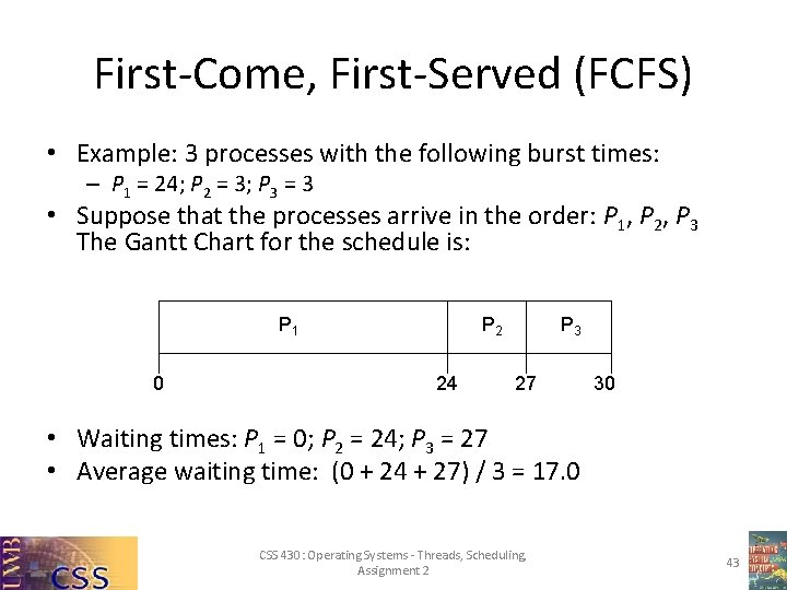 First-Come, First-Served (FCFS) • Example: 3 processes with the following burst times: – P