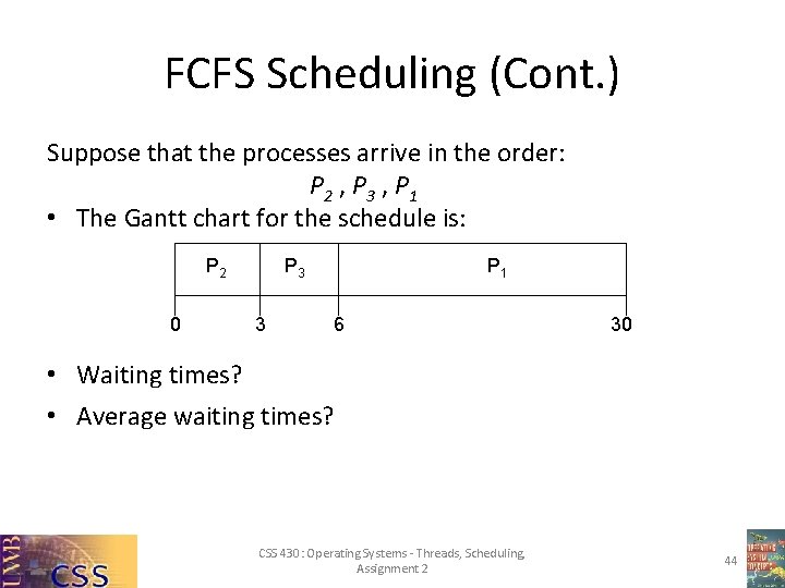FCFS Scheduling (Cont. ) Suppose that the processes arrive in the order: P 2
