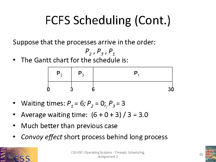 FCFS Scheduling (Cont. ) Suppose that the processes arrive in the order: P 2