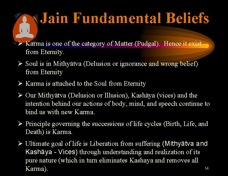 Jain Fundamental Beliefs Ø Karma is one of the category of Matter (Pudgal). Hence