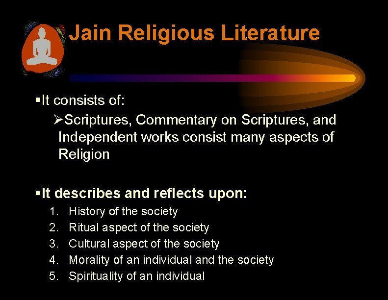 Jain Religious Literature §It consists of: ØScriptures, Commentary on Scriptures, and Independent works consist