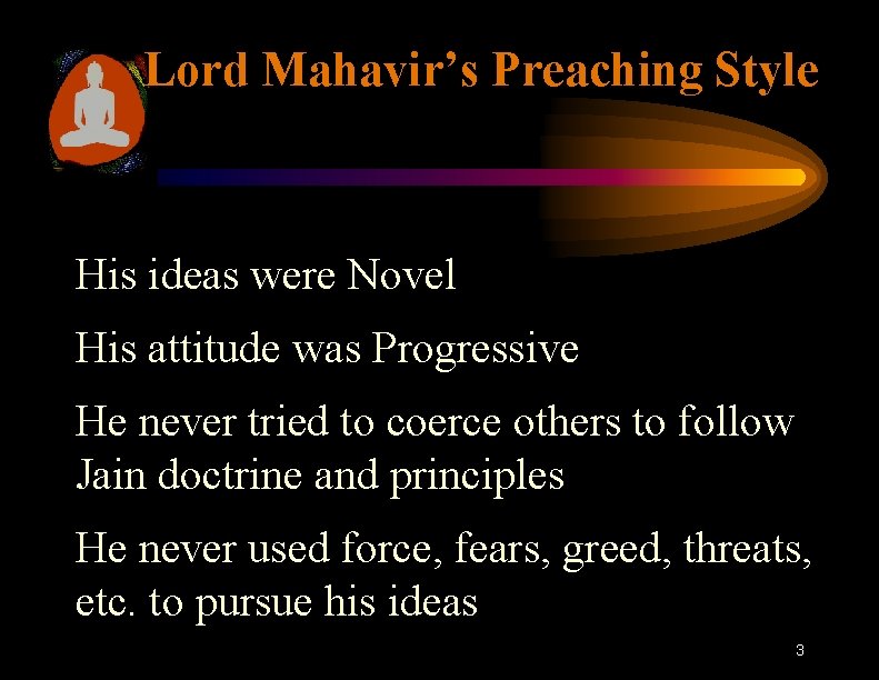 Lord Mahavir’s Preaching Style His ideas were Novel His attitude was Progressive He never