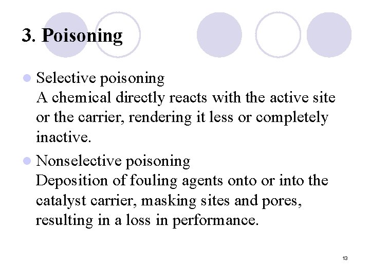 3. Poisoning l Selective poisoning A chemical directly reacts with the active site or