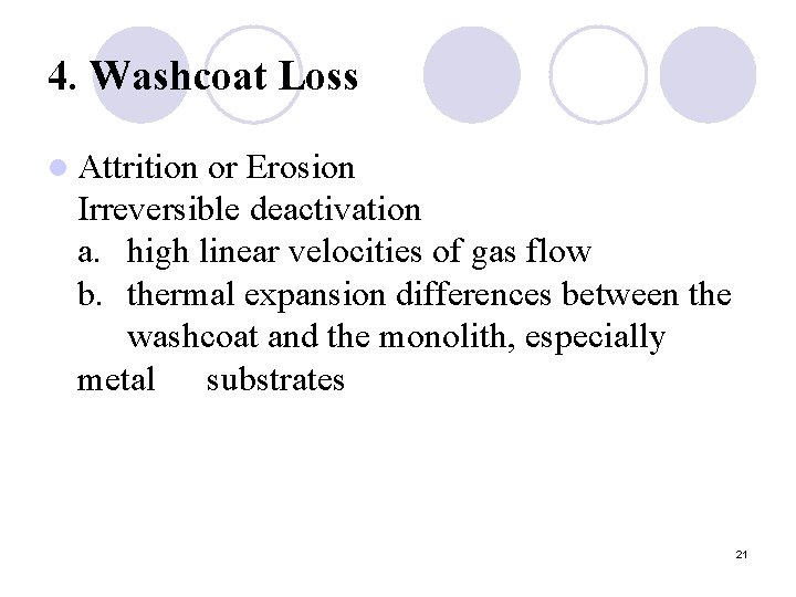 4. Washcoat Loss l Attrition or Erosion Irreversible deactivation a. high linear velocities of