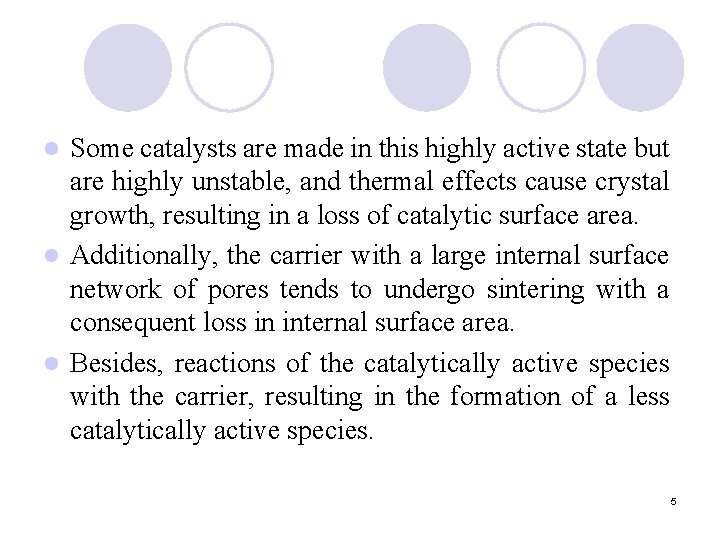 Some catalysts are made in this highly active state but are highly unstable, and
