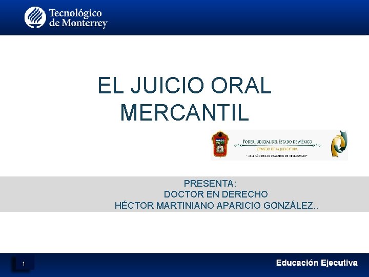 EL JUICIO ORAL MERCANTIL PRESENTA: DOCTOR EN DERECHO HÉCTOR MARTINIANO APARICIO GONZÁLEZ. . 1