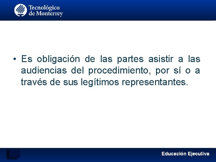  • Es obligación de las partes asistir a las audiencias del procedimiento, por