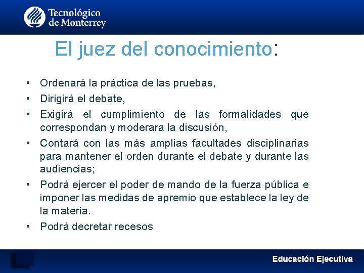 El juez del conocimiento: • Ordenará la práctica de las pruebas, • Dirigirá el