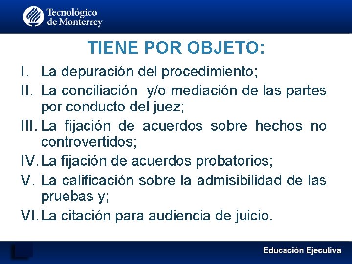 TIENE POR OBJETO: I. La depuración del procedimiento; II. La conciliación y/o mediación de