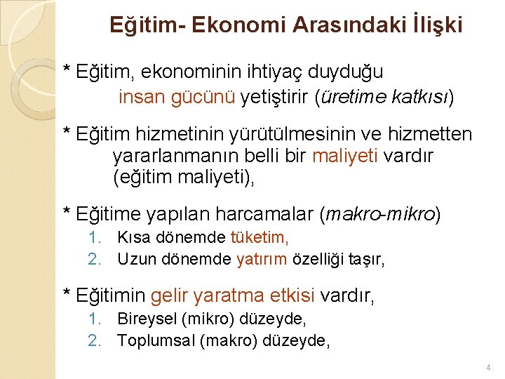 Eğitim- Ekonomi Arasındaki İlişki * Eğitim, ekonominin ihtiyaç duyduğu insan gücünü yetiştirir (üretime katkısı)