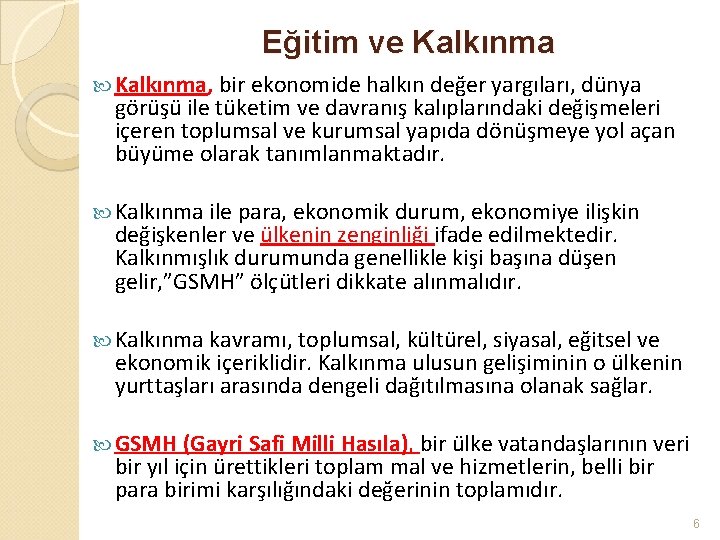 Eğitim ve Kalkınma, bir ekonomide halkın değer yargıları, dünya görüşü ile tüketim ve davranış Eğitim ve Kalkınma, bir ekonomide halkın değer yargıları, dünya görüşü ile tüketim ve davranış