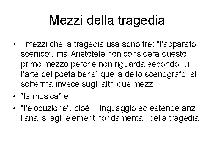 Mezzi della tragedia • I mezzi che la tragedia usa sono tre: “l’apparato scenico”,