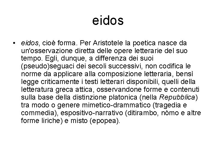 eidos • eidos, cioè forma. Per Aristotele la poetica nasce da un'osservazione diretta delle