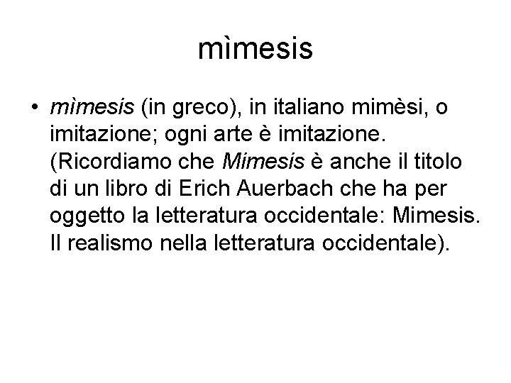 mìmesis • mìmesis (in greco), in italiano mimèsi, o imitazione; ogni arte è imitazione.