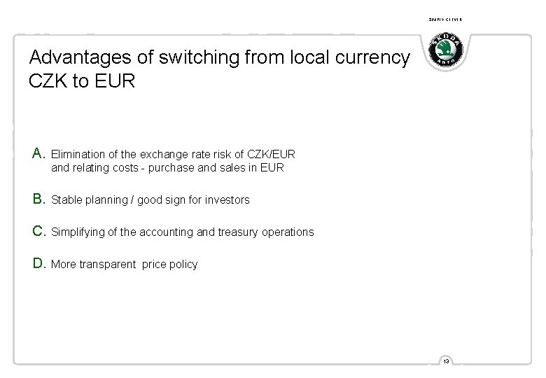 SIMPLY CLEVER Advantages of switching from local currency CZK to EUR A. Elimination of