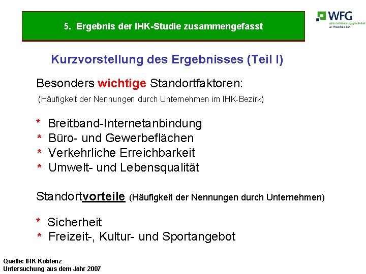 5. Ergebnis der IHK-Studie zusammengefasst Kurzvorstellung des Ergebnisses (Teil I) Besonders wichtige Standortfaktoren: (Häufigkeit