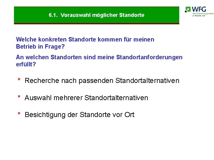 6. 1. Vorauswahl möglicher Standorte Welche konkreten Standorte kommen für meinen Betrieb in Frage?