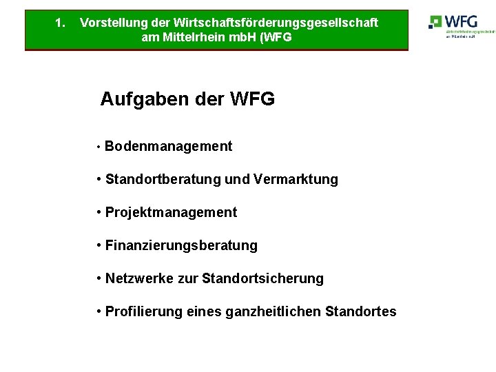 1. Vorstellung der Wirtschaftsförderungsgesellschaft am Mittelrhein mb. H (WFG Aufgaben der WFG • Bodenmanagement